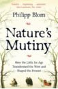 Blom Philipp Nature's Mutiny. How the Little Ice Age Transformed the West and Shaped the Present bell alice our biggest experiment a history of the climate crisis