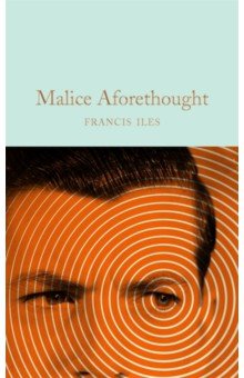 Iles Francis - Malice Aforethought