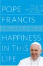 Pope Francis Happiness in This Life francis pope the name of god is mercy