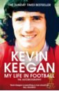 Keegan Kevin My Life in Football. The Autobiography mcnulty phil white jim red on red liverpool manchester united and the fiercest rivalry in world football