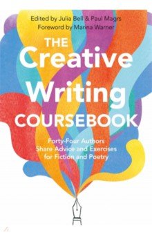 Bell Julia, Magrs Paul - The Creative Writing Coursebook. 44 Authors Share Advice and Exercises for Fiction and Poetry