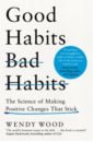 Wood Wendy Good Habits, Bad Habits. The Science of Making Positive Changes That Stick pollan m how to change your mind