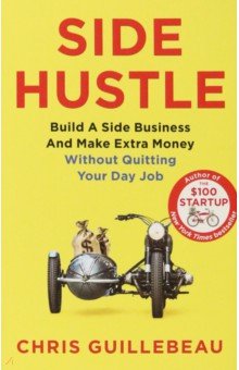 Side Hustle. Build a Side Business and Make Extra Money - Without Quitting Your Day Job Pan Books