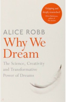 Why We Dream. The Science, Creativity and Transformative Power of Dreams Picador - фото 1
