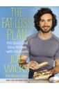 Wicks Joe The Fat-Loss Plan. 100 Quick and Easy Recipes with Workouts wicks joe cooking for family and friends 100 lean recipes to enjoy together