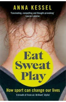 Eat Sweat Play. How Sport Can Change Our Lives