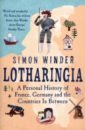 Winder Simon Lotharingia. A Personal History of France, Germany and the Countries In-Between