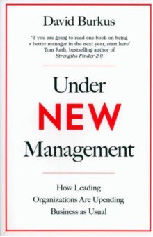 

Under New Management. How Leading Organisations Are Upending Business as Usual