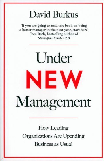 Under New Management. How Leading Organisations Are Upending Business as Usual