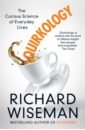 Wiseman Richard Quirkology. The Curious Science of Everyday Lives hammond richard car science