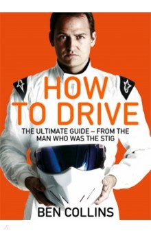 How To Drive. The Ultimate Guide, from the Man Who Was the Stig Pan Books