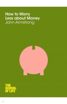Обложка книги How to Worry Less About Money, Armstrong John