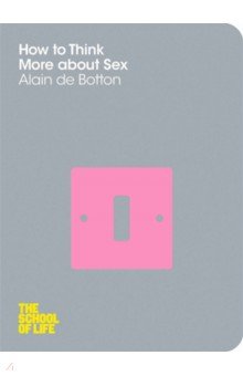 de Botton Alain - How To Think More About Sex