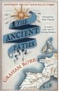Robb Graham The Ancient Paths. Discovering the Lost Map of Celtic Europe