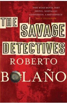 Bolano Roberto - The Savage Detectives