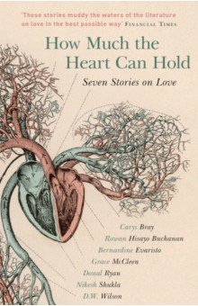 Bray Carys, Shukla Nikesh, Buchanan Rowan Hisayo - How Much the Heart Can Hold. Seven Stories on Love