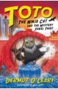 o leary dermot toto the ninja cat and the incredible cheese heist O`Leary Dermot Toto the Ninja Cat and the Mystery Jewel Thief
