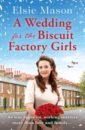 Mason Elsie A Wedding for the Biscuit Factory Girls holmes jenny the air raid girls at christmas