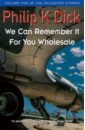 Dick Philip K. We Can Remember It For You Wholesale james g smith c kid normal and the final five