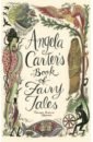 Carter Angela Angela Carter's Book of Fairy Tales carter angela the bloody chamber and other stories