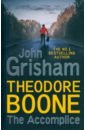 Grisham John Theodore Boone. The Accomplice grisham john theodore boone kid lawyer