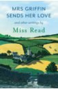 Miss Read Mrs Griffin Sends Her Love and other writings miss read village diary