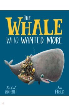 Обложка книги The Whale Who Wanted More, Bright Rachel