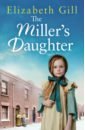 Gill Elizabeth The Miller's Daughter miller andrew the optimists