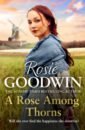 цена Goodwin Rosie A Rose Among Thorns
