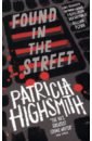 цена Highsmith Patricia Found in the Street