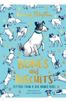 Blyton Enid - Bones and Biscuits. Letters from a Dog Named Bobs