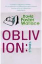 Wallace David Foster Oblivion. Stories