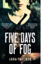 Freeman Anna Five Days of Fog freeman anna five days of fog