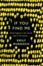 Murdoch Emily If You Find Me the woods