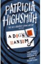 highsmith patricia strangers on a train Highsmith Patricia A Dog's Ransom