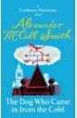 McCall Smith Alexander The Dog Who Came In from the Cold mccall smith alexander the woman who walked in sunshine