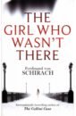 von Schirach Ferdinand The Girl Who Wasn't There