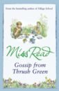 Miss Read Gossip from Thrush Green miss read at home in thrush green