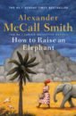 McCall Smith Alexander How to Raise an Elephant the mma report