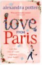 Potter Alexandra Love from Paris foley lucy the paris apartment