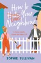 Sullivan Sophie How to Love Your Neighbour sullivan sophie how to love your neighbour