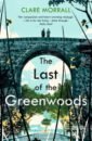 цена Morrall Clare The Last of the Greenwoods