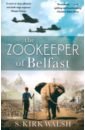 Walsh S. Kirk The Zookeeper of Belfast vigan d based on a true story
