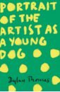 Thomas Dylan Portrait Of The Artist As A Young Dog thomas dylan collected stories