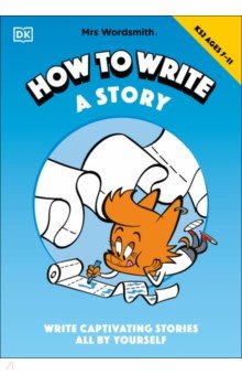 Mrs Wordsmith How to Write a Story, Ages 7-11. Key Stage 2