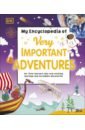 My Encyclopedia of Very Important Adventures danielsson waters s hilton h peto v ред my encyclopedia of very important things for little learners who want to know everything