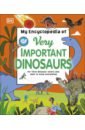My Encyclopedia of Very Important Dinosaurs my very important human body encyclopedia