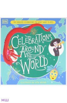 Celebrations Around the World. The Fabulous Celebrations you Won't Want to Miss Dorling Kindersley