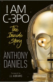 I Am C-3PO - The Inside Story Dorling Kindersley