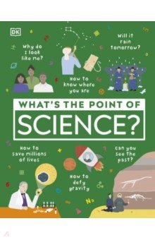 What's the Point of Science? Dorling Kindersley